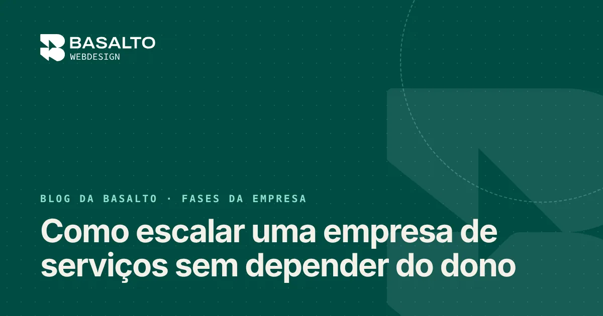 Capa do post: Como escalar uma empresa de serviços sem depender do dono