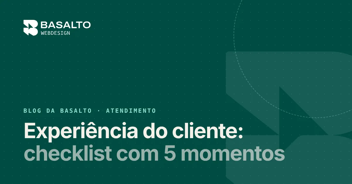 Capa do post: Experiência do cliente: checklist com 5 momentos
